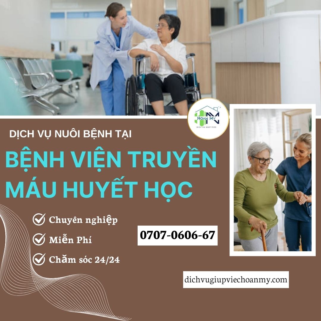 dich-vu-nuoi-benh-tai-benh-vien-truyen-mau-huyet-hoc-Giup-Viec-Hoan-My